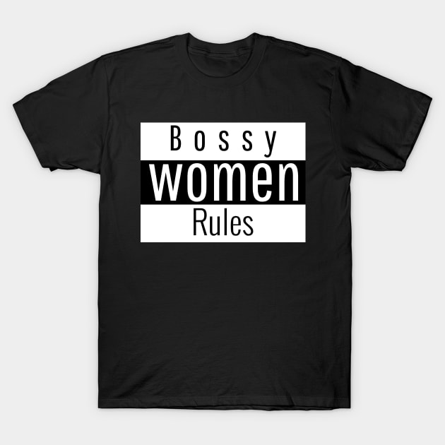 bossy women rules T-Shirt by Theblackberry